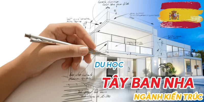 Vì sao nên chọn du học Tây Ban Nha ngành kiến trúc